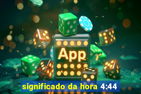 significado da hora 4:44